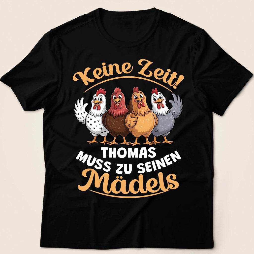 Keine Zeit! Muss Zu Seinen Mädels Hühner - Personalisiertes T-Shirt